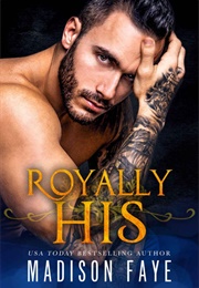 Royally His (Madison Faye)
