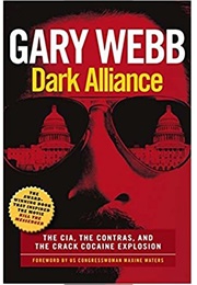 Dark Alliance: The CIA, the Contras, and the Crack Cocaine Explosion (Gary Webb)
