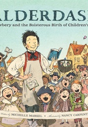 Balderdash!: John Newbery and the Boisterous Birth of Children's Books (Michelle Markel)