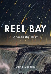 Reel Bay: A Cinematic Essay (Jana Larson)