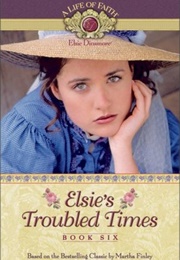Elsie's Troubled Times (Martha Finley)