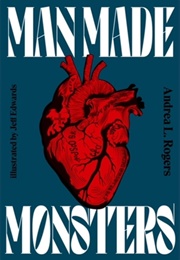 Man Made Monsters (Andrea L. Rogers)