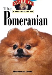 Pomeranian: An Owner&#39;s Guide to a Happy Healthy Pet (Happeth A. Jones)