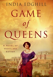 Game of Queens: A Novel of Vashti and Esther (India Edghill)