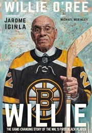 Willie: The Game-Changing  Story of the NHL's First Black Player (Willie O'Ree)