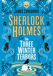 Sherlock Holmes &amp; the Three Winter Terrors (James Lovegrove)