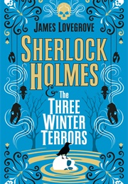 Sherlock Holmes & the Three Winter Terrors (James Lovegrove)
