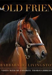 More Old Friends: Visits With My Favorite Thoroughbreds (Barbara Livingston)
