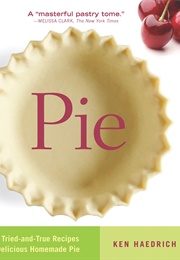Pie: 300 Tried-And-True Recipes for Delicious Homemade Pie (Ken Haedrich)