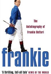 Frankie: The Autobiography of Frankie Dettori (Frankie Dettori)