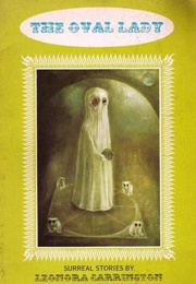 The Oval Lady, Other Stories: Six Surreal Stories (Leonora Carrington)