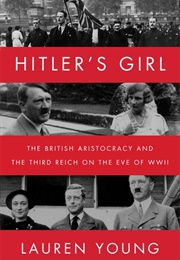 Hitler's Girl: The British Aristocracy and the Third Reich on the Eve of WWII (Lauren Young)