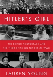 Hitler&#39;s Girl: The British Aristocracy and the Third Reich on the Eve of WWII (Lauren Young)