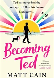 Becoming Ted (Matt Cain)