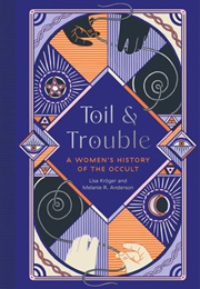 Toil and Trouble: A Women&#39;s History of the Occult (Lisa Kroger)