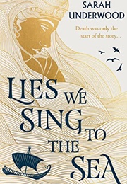 Lies We Sing to the Sea (Sarah Underwood)