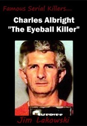 Charles Albright "The Eyeball Killer" (Jim Lakowski)