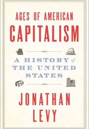 Ages of American Capitalism: A History of the United States (Jonathan I. Levy)