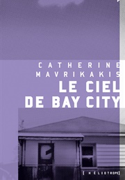 Le Ciel De Bay City (Catherine Mavrikakis)