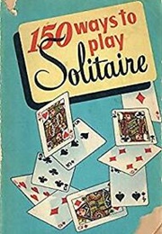 150 Ways to Play Solitaire (Alphonse Moyse)