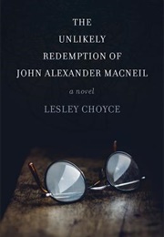The Unlikely Redemption of John Alexander Macneil (Lesley Choyce)