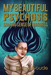 My Beautiful Psychosis (Emma Goude)