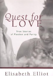 Quest for Love: True Stories of Passion and Purity (Elisabeth Elliot)