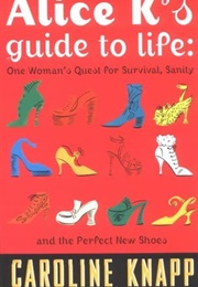 Alice K.'S Guide to Life (Caroline Knapp)