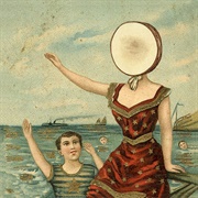 In the Aeroplane Over the Sea (Neutral Milk Hotel)