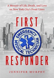 First Responder: A Memoir of Life, Death, and Love on New York City's Frontlines (Jennifer Murphy)