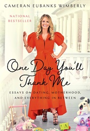 One Day You'll Thank Me (Cameran Eubanks Wimberly)