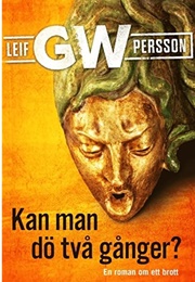 Kan Man Dö TVå Gånger? (Leif GW Persson)