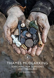Thames Mudlarking: Searching for London's Lost Treasures (Jason Sandy)