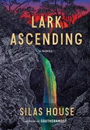 Lark Ascending (Silas House)