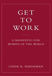 Get to Work: A Manifesto for Women of the World (Hirshman, Linda R)