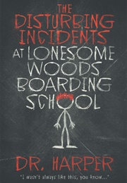 The Disturbing Incidents at Lonesome Woods Boarding School (Dr. Harper)