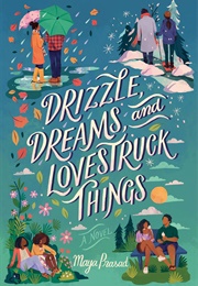 Drizzle, Dreams, and Lovestruck Things (Maya Prasad)