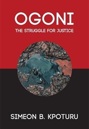 OGONI: The Struggle for Justice (Simeon B. Kpoturu)