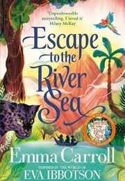 Escape to the River Sea (Emma Carroll)