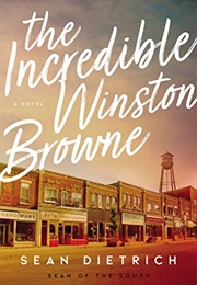 The Incredible Winston Browne (Sean Dietrich)