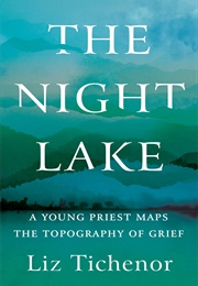 The Night Lake: A Young Priest Maps the Topography of Grief (Liz Tichenor)