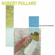 We All Got Out of the Army-Robert Pollard