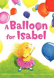 A Balloon for Isabel (Deborah Underwood)