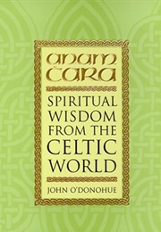Anam Cara: Spiritual Wisdom From the Celtic World (John O'Donohue)