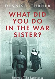 What Did You Do in the War, Sister? (Turner, Dennis J.)