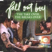 &quot;The Take Over the Breaks Over&quot; by Fall Out Boy