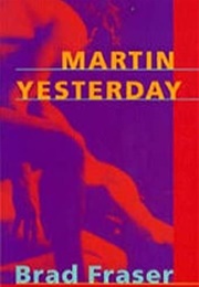Martin Yesterday (Brad Fraser)