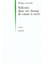 Néfertiti Dans Un Champs De Canne À Sucre (Philippe Jaenada)