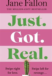 Just. Got. Real. (Jane Fallon)