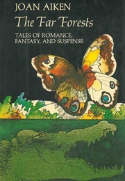 The Far Forests: Tales of Romance, Fantasy and Suspense (Joan Aiken)